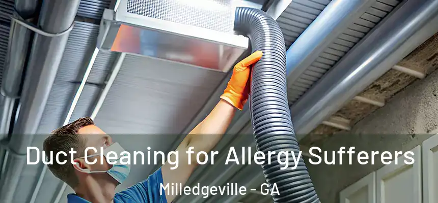  Duct Cleaning for Allergy Sufferers Milledgeville - GA
