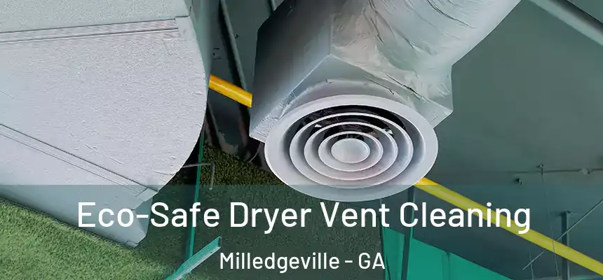  Eco-Safe Dryer Vent Cleaning Milledgeville - GA