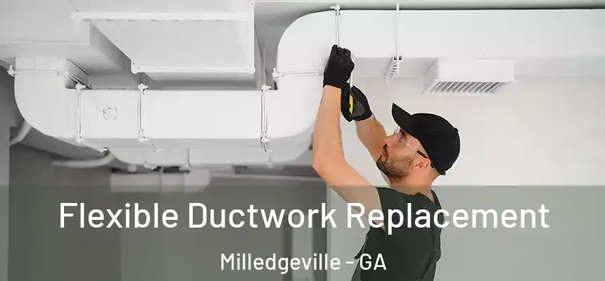  Flexible Ductwork Replacement Milledgeville - GA